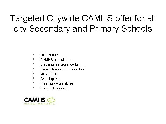 Targeted Citywide CAMHS offer for all city Secondary and Primary Schools • • Link