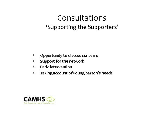 Consultations ‘Supporting the Supporters’ • • Opportunity to discuss concerns Support for the network