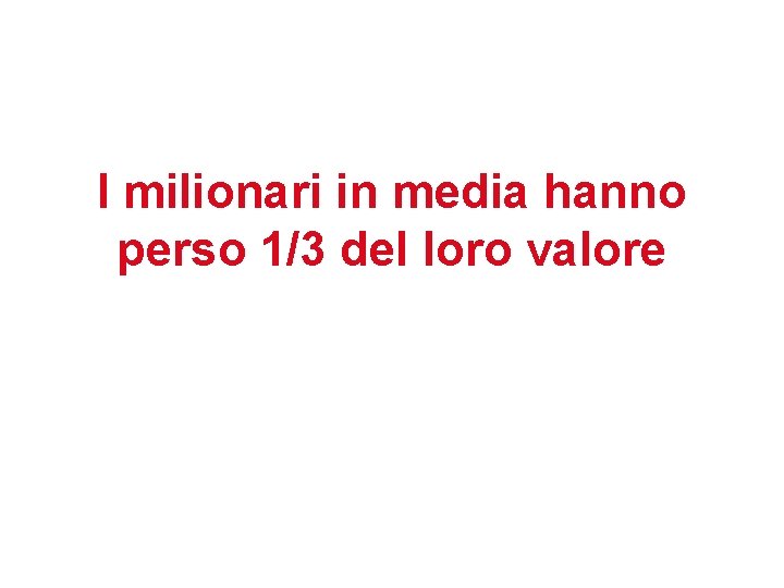 I milionari in media hanno perso 1/3 del loro valore 