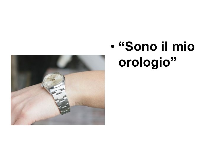  • “Sono il mio orologio” 