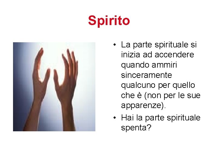 Spirito • La parte spirituale si inizia ad accendere quando ammiri sinceramente qualcuno per