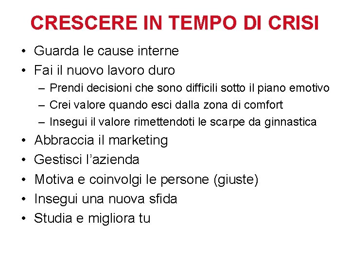 CRESCERE IN TEMPO DI CRISI • Guarda le cause interne • Fai il nuovo