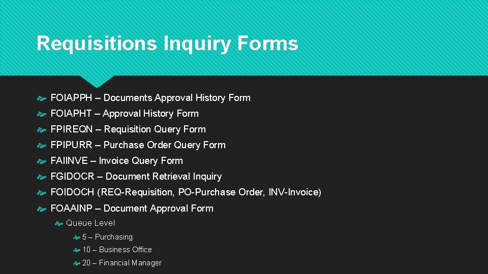 Requisitions Inquiry Forms FOIAPPH – Documents Approval History Form FOIAPHT – Approval History Form