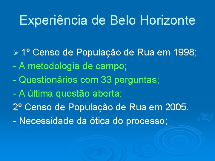 Experiência de Belo Horizonte Ø 1º Censo de População de Rua em 1998; -