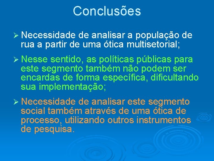 Conclusões Ø Necessidade de analisar a população de rua a partir de uma ótica