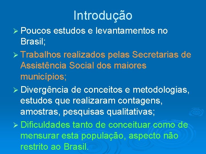Introdução Ø Poucos estudos e levantamentos no Brasil; Ø Trabalhos realizados pelas Secretarias de