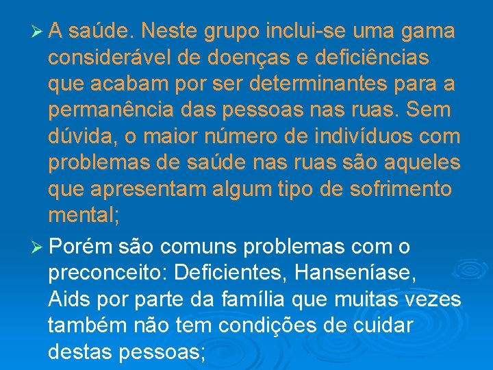 Ø A saúde. Neste grupo inclui-se uma gama considerável de doenças e deficiências que