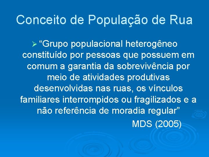 Conceito de População de Rua Ø “Grupo populacional heterogêneo constituído por pessoas que possuem