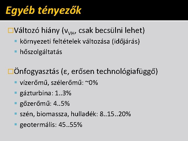 Egyéb tényezők �Változó hiány (νVH, csak becsülni lehet) környezeti feltételek változása (időjárás) hőszolgáltatás �Önfogyasztás