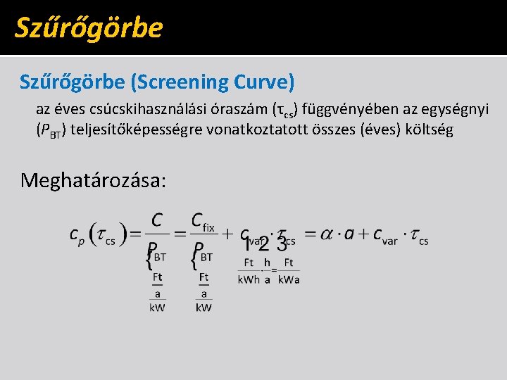 Szűrőgörbe (Screening Curve) az éves csúcskihasználási óraszám (τcs) függvényében az egységnyi (PBT) teljesítőképességre vonatkoztatott