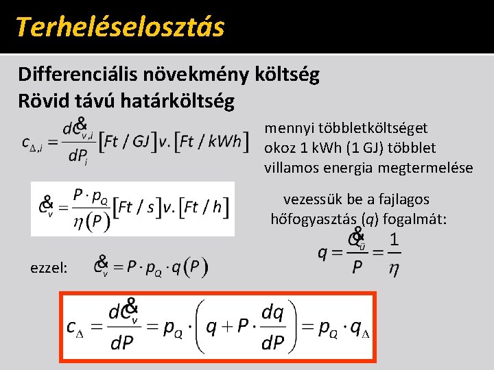 Terheléselosztás Differenciális növekmény költség Rövid távú határköltség mennyi többletköltséget okoz 1 k. Wh (1