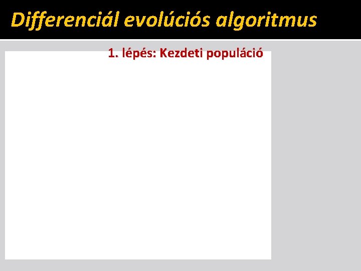 Differenciál evolúciós algoritmus 1. lépés: Kezdeti populáció 