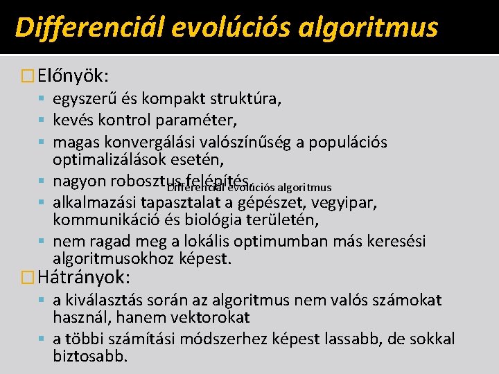 Differenciál evolúciós algoritmus �Előnyök: egyszerű és kompakt struktúra, kevés kontrol paraméter, magas konvergálási valószínűség
