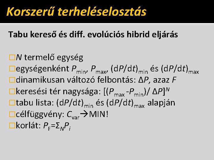 Korszerű terheléselosztás Tabu kereső és diff. evolúciós hibrid eljárás �N termelő egység �egységenként Pmin,