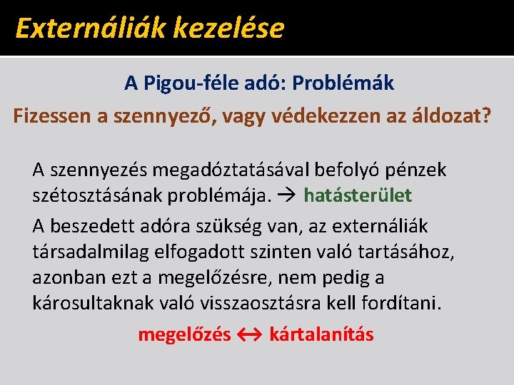 Externáliák kezelése A Pigou-féle adó: Problémák Fizessen a szennyező, vagy védekezzen az áldozat? A