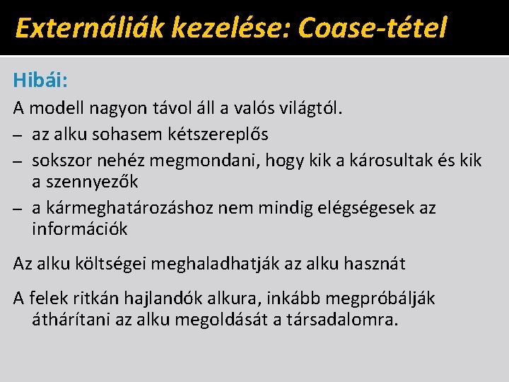 Externáliák kezelése: Coase-tétel Hibái: A modell nagyon távol áll a valós világtól. – az