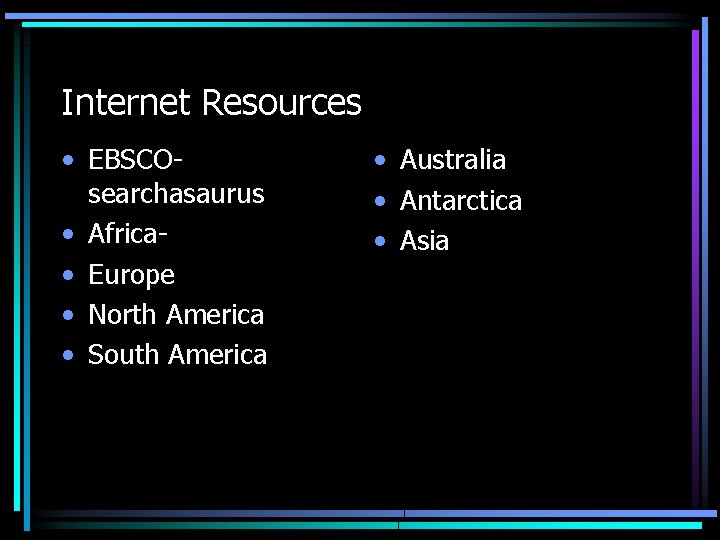 Internet Resources • EBSCOsearchasaurus • Africa • Europe • North America • South America