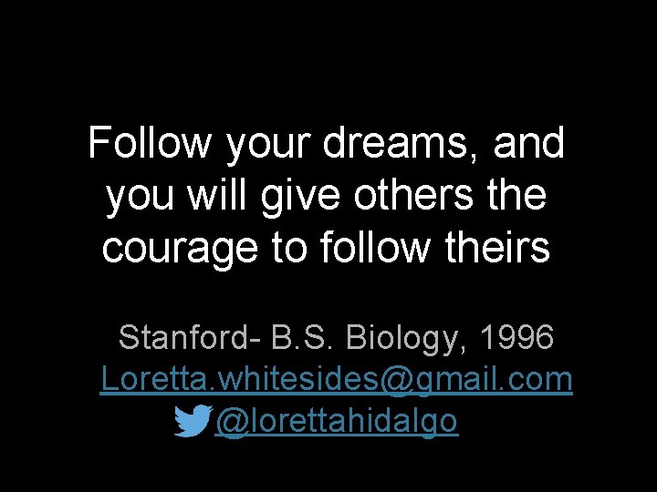 Follow your dreams, and you will give others the courage to follow theirs Stanford-