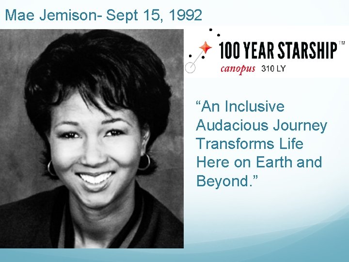 Mae Jemison- Sept 15, 1992 “An Inclusive Audacious Journey Transforms Life Here on Earth