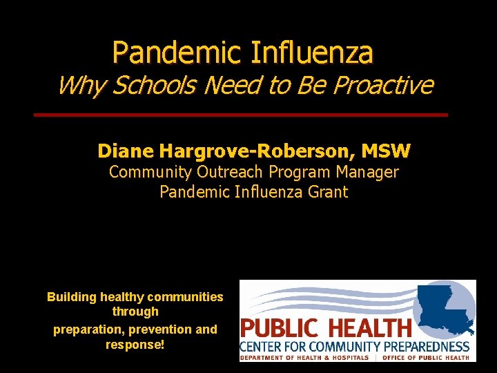 Pandemic Influenza Why Schools Need to Be Proactive Diane Hargrove-Roberson, MSW Community Outreach Program