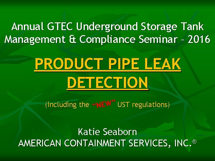 Annual GTEC Underground Storage Tank Management & Compliance Seminar – 2016 PRODUCT PIPE LEAK