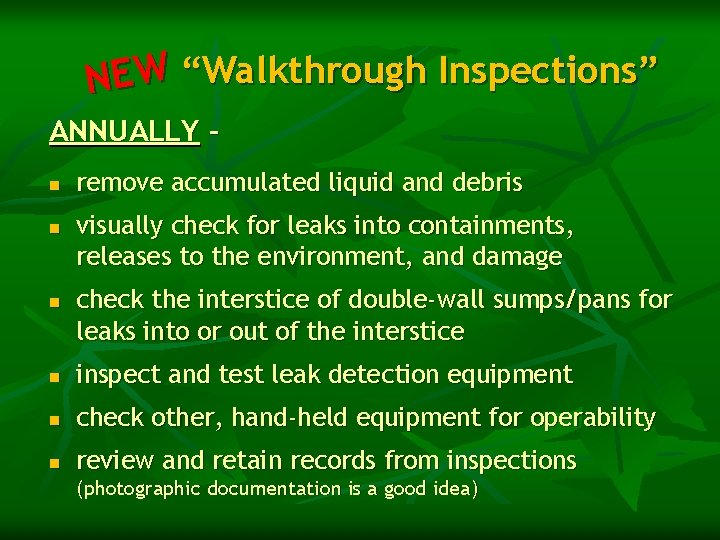 NEW “Walkthrough Inspections” ANNUALLY n n n remove accumulated liquid and debris visually check