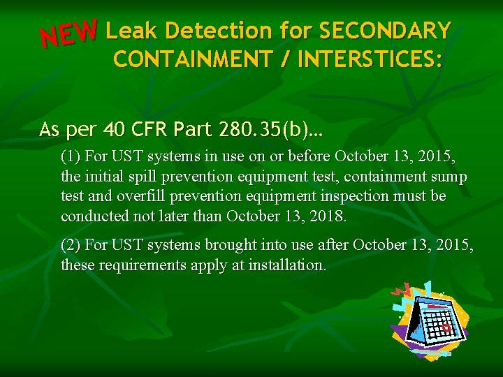 Leak Detection for SECONDARY W E N CONTAINMENT / INTERSTICES: As per 40 CFR