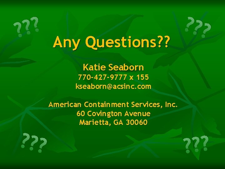 ? ? ? Any Questions? ? ? Katie Seaborn 770 -427 -9777 x 155