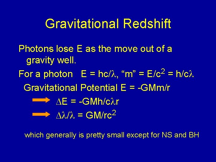 Gravitational Redshift Photons lose E as the move out of a gravity well. For