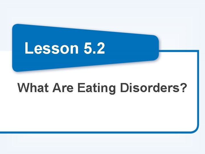 Lesson 5. 2 What Are Eating Disorders? 