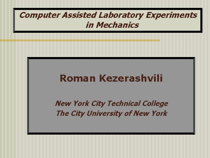 Computer Assisted Laboratory Experiments in Mechanics Roman Kezerashvili New York City Technical College The
