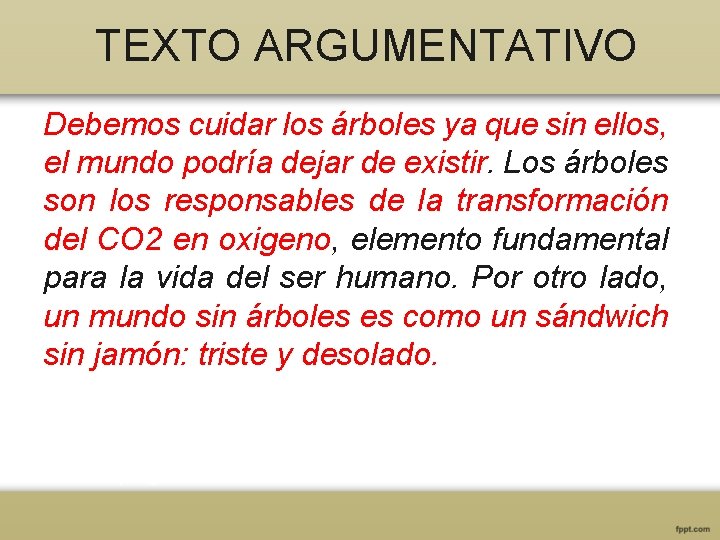 TEXTO ARGUMENTATIVO Debemos cuidar los árboles ya que sin ellos, el mundo podría dejar