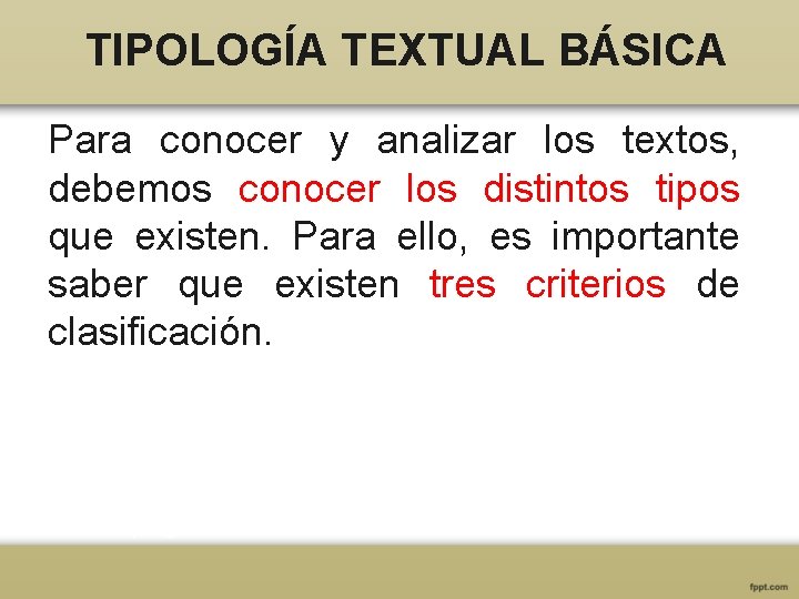 TIPOLOGÍA TEXTUAL BÁSICA Para conocer y analizar los textos, debemos conocer los distintos tipos