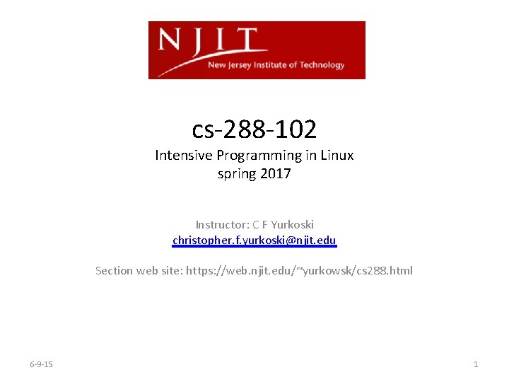 cs-288 -102 Intensive Programming in Linux spring 2017 Instructor: C F Yurkoski christopher. f. cs-288 -102 Intensive Programming in Linux spring 2017 Instructor: C F Yurkoski christopher. f.