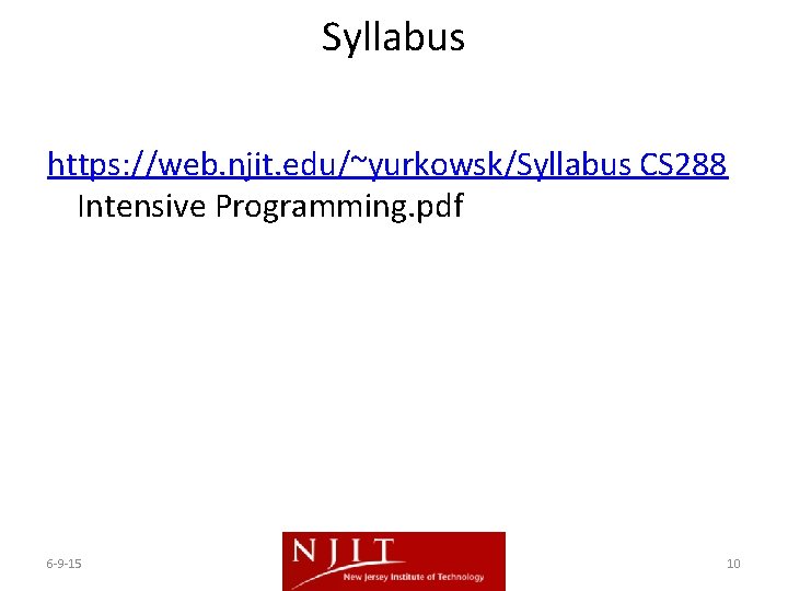 Syllabus https: //web. njit. edu/~yurkowsk/Syllabus CS 288 Intensive Programming. pdf 6 -9 -15 10 Syllabus https: //web. njit. edu/~yurkowsk/Syllabus CS 288 Intensive Programming. pdf 6 -9 -15 10