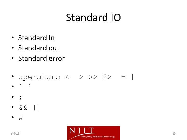 Standard IO • Standard In • Standard out • Standard error • • • Standard IO • Standard In • Standard out • Standard error • • •