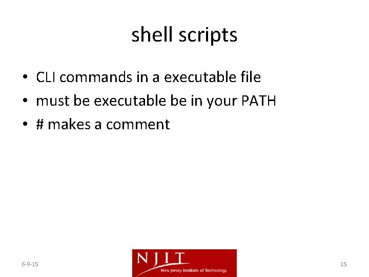 shell scripts • CLI commands in a executable file • must be executable be shell scripts • CLI commands in a executable file • must be executable be