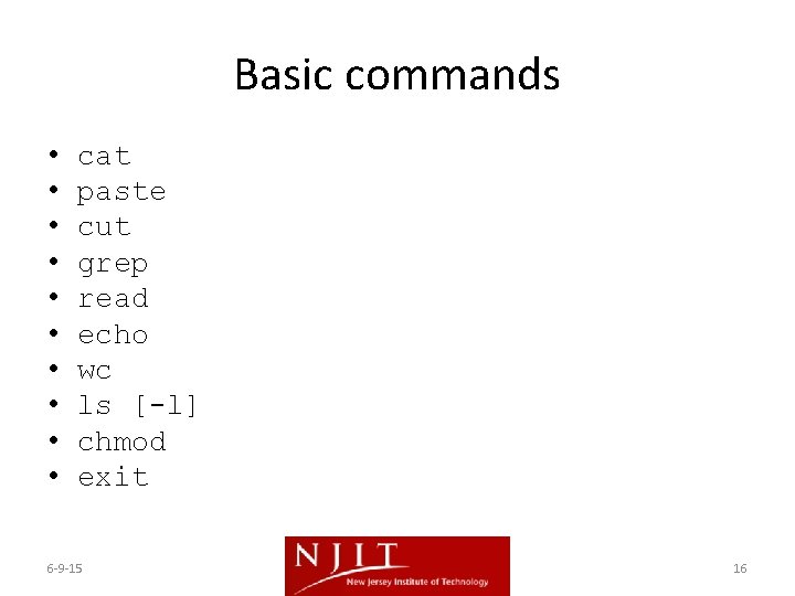 Basic commands • • • cat paste cut grep read echo wc ls [-l]