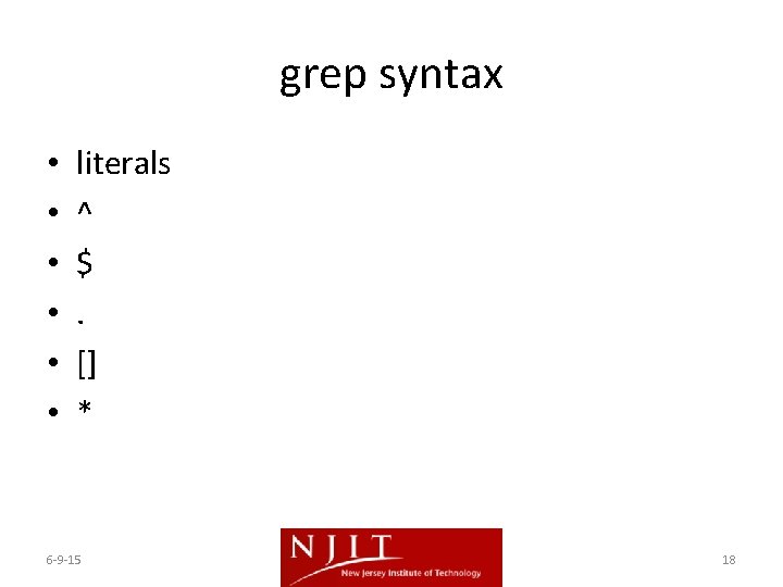 grep syntax • • • literals ^ $. [] * 6 -9 -15 18