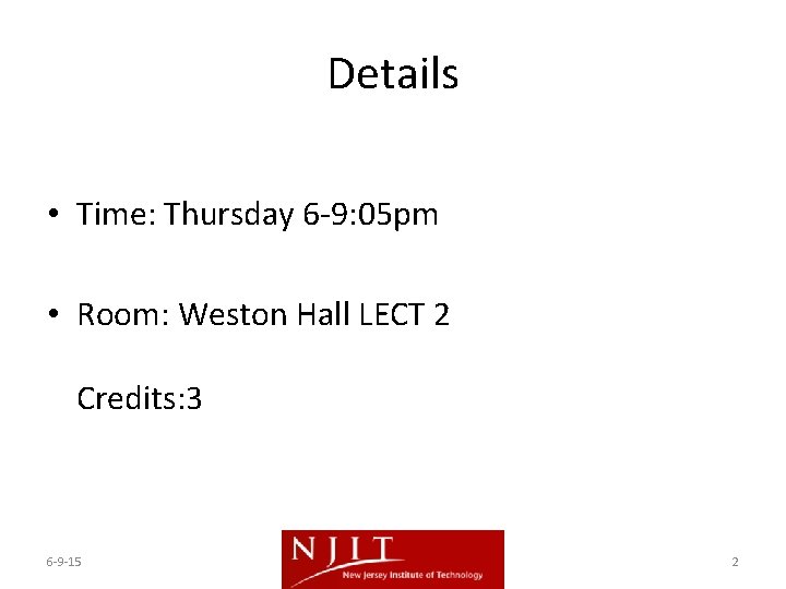 Details • Time: Thursday 6 -9: 05 pm • Room: Weston Hall LECT 2 Details • Time: Thursday 6 -9: 05 pm • Room: Weston Hall LECT 2