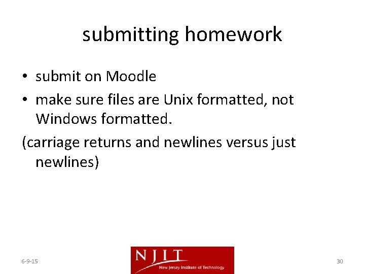 submitting homework • submit on Moodle • make sure files are Unix formatted, not submitting homework • submit on Moodle • make sure files are Unix formatted, not