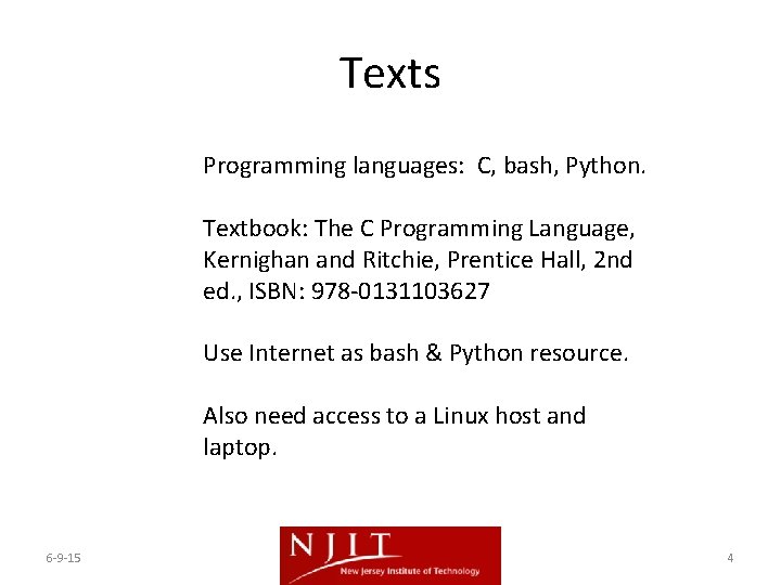 Texts Programming languages: C, bash, Python. Textbook: The C Programming Language, Kernighan and Ritchie, Texts Programming languages: C, bash, Python. Textbook: The C Programming Language, Kernighan and Ritchie,
