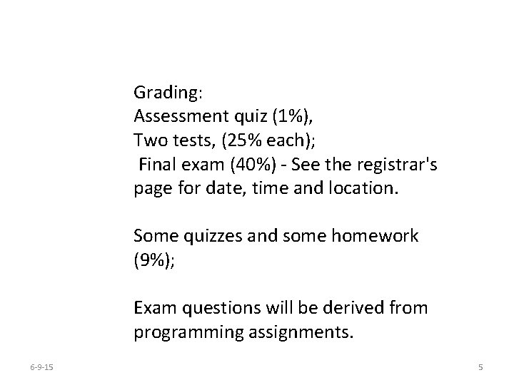 Grading: Assessment quiz (1%), Two tests, (25% each); Final exam (40%) - See the Grading: Assessment quiz (1%), Two tests, (25% each); Final exam (40%) - See the