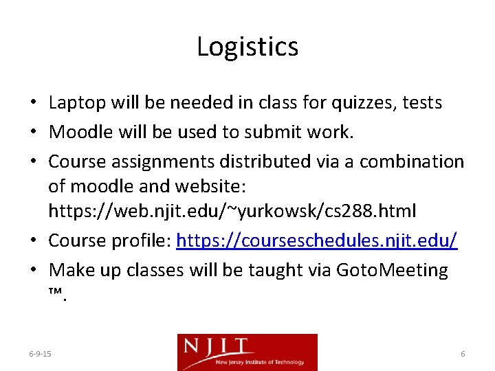 Logistics • Laptop will be needed in class for quizzes, tests • Moodle will Logistics • Laptop will be needed in class for quizzes, tests • Moodle will
