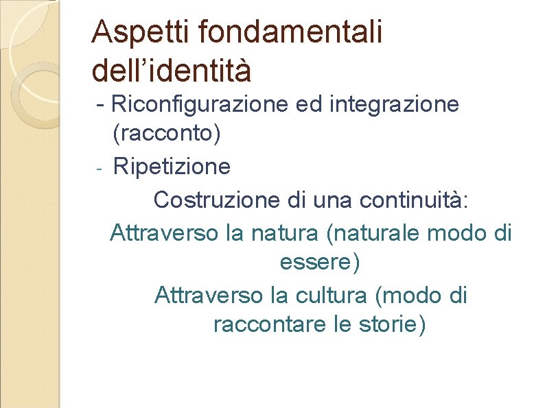 Aspetti fondamentali dell’identità - Riconfigurazione ed integrazione (racconto) - Ripetizione Costruzione di una continuità: