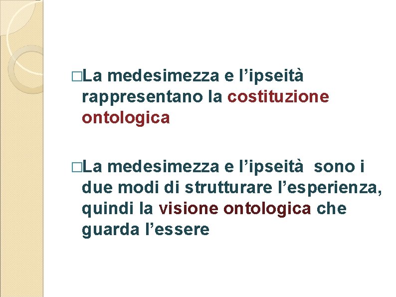 �La medesimezza e l’ipseità rappresentano la costituzione ontologica �La medesimezza e l’ipseità sono i