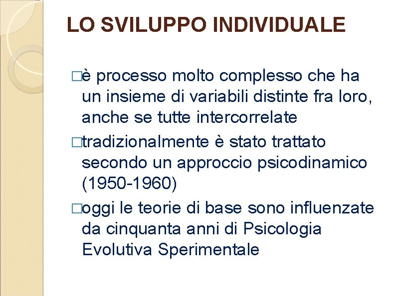 LO SVILUPPO INDIVIDUALE �è processo molto complesso che ha un insieme di variabili distinte