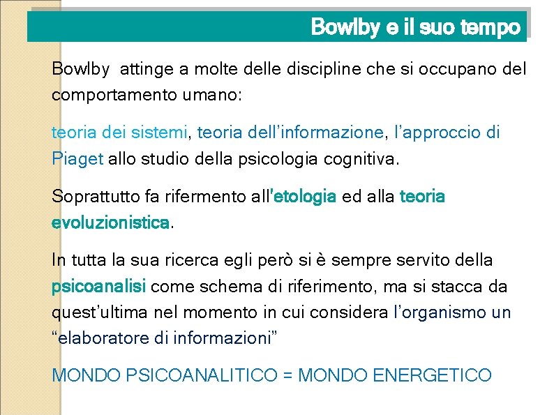 Bowlby e il suo tempo Bowlby attinge a molte delle discipline che si occupano