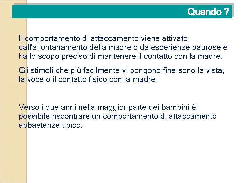 Quando ? Il comportamento di attaccamento viene attivato dall'allontanamento della madre o da esperienze