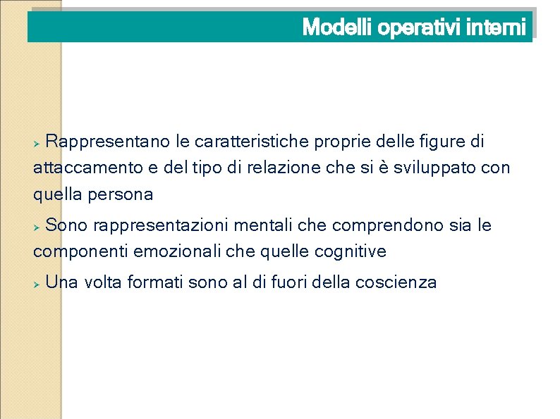 Modelli operativi interni Rappresentano le caratteristiche proprie delle figure di attaccamento e del tipo